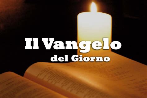 spiegazione del vangelo di oggi.